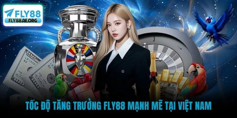 Tốc độ tăng trưởng Fly88 mạnh mẽ tại Việt Nam
